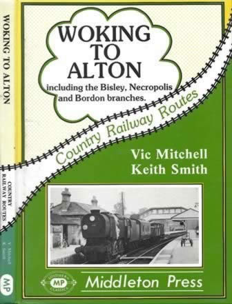 Country Railway Routes: Woking To Alton: Including The Bisley, Necropolis And Bordon Branches