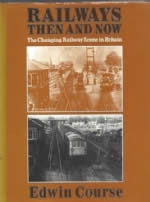 Railways Then And Now: The Changing Railway Scene In Britain