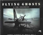 Flying Ghosts: A Time Remembered - Combat Aircraft Of World War 2