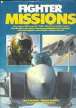 Fighter Missions - How Modern Fighters Go Into Battle. Mission-by-Mission Reports From The Pilot's Eye View