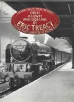 Great Railway Photographs by Eric Treacy: A Classic Collection Of The Finest Railway Photographs in the British Isles