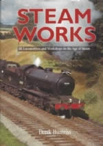 Steam Works: BR Locomotives And Workshops In The Age Of Steam