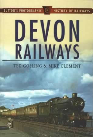 Sutton's Photographic History Of Railways: Devon Railways