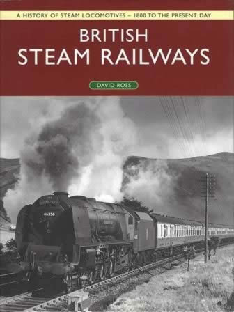 A History Of Steam Locomotives - 1800 To The Pesent Day: British Steam Railways