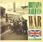 Britain's Railways At War 1939 - 1945