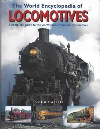 The World Encyclopedia Of Locomotives: A Complete Guide To The World's Most Famous Locomotives