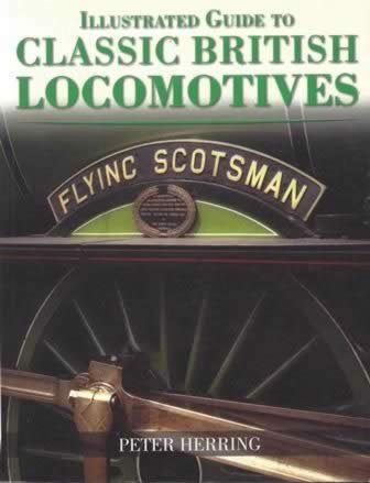 Illustrated Guide To Classic British Locomotives