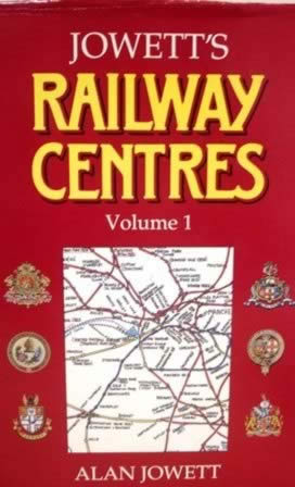Jowett's Railway Centres: Volume 1