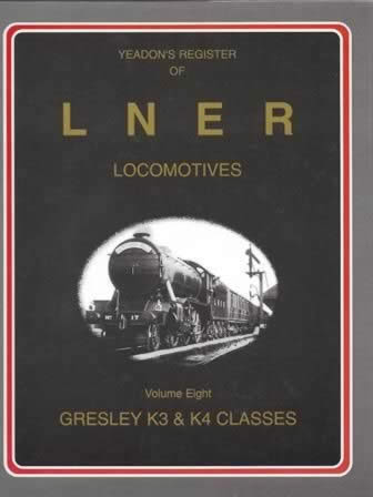 Yeadon's Register Of LNER Locomotives: Volume 8 - Gresley K3 & K4 Classes