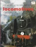 Locomotives - A Complete History Of The World's Great Locomotives And Fabulous Train Journeys