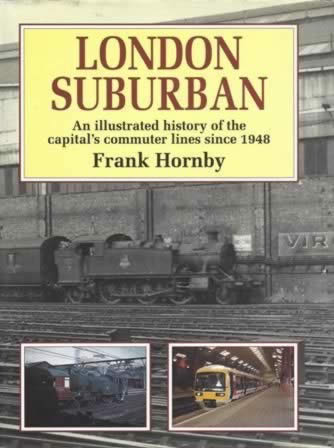 London Suburban: An Illustrated History of the Capital's Commuter Lines Since 1948