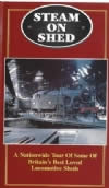Steam On Shed - Tour Of Some of Britains Best Loved Locomotive Sheds