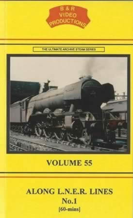 B & R Videos Vol 55 Along LNER Lines No 1
