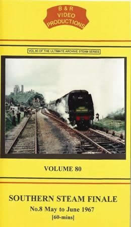 B & R Videos Vol 80: Southern Steam Finale Number 8 May - June 1967
