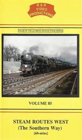 B & R Videos Vol 85: Steam Routes West - The Southern Way