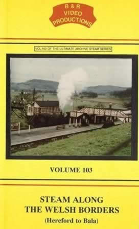 B & R Videos Vol 103: Steam Along The Welsh Borders - Hereford to Bala