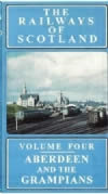 The Railways Of Scotland Vol 4 - Aberdeen & The Grampians