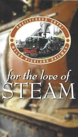 For The Love Of Steam - Reinstating The Welsh Highland Railway
