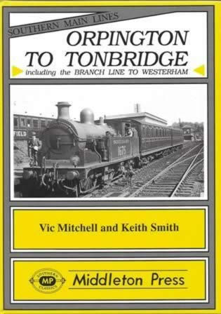 Southern Main Lines - Orpington To Tonbridge, Including The Branch Line To Westerham