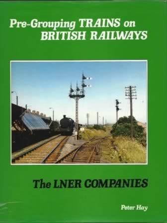 Pre-Grouping Trains on British Railways: The LNER Companies