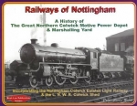 Railways Of Nottingham: A History Of The Great Northern Colwick Motive Power Depot & Marshalling Yard