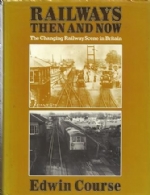 Railways Then And Now - The Changing Railway Scene In Britain