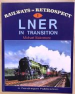 Railways In Retrospect (1) - LNER In Transition