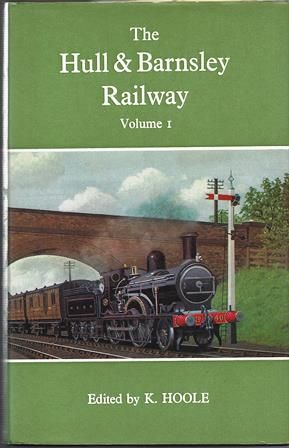 The Hull & Barnsley Railway - Volume 1