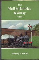 The Hull & Barnsley Railway - Volume 1