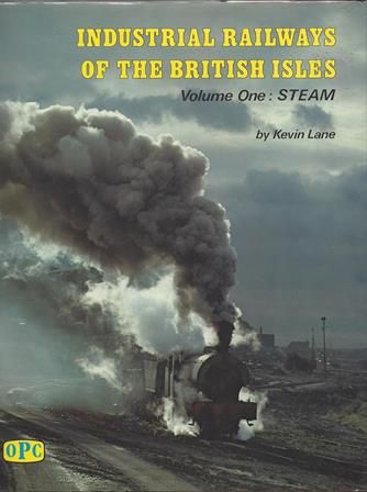 Industrial Railways Of The British Isles - Volume One: Steam