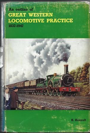 An Outline Of Great Western Locomotive Practice 1837-1947