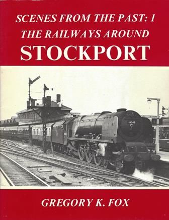 Scenes From The Past: 1 - The Railways Around Stockport
