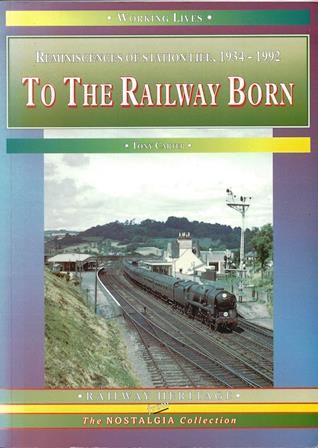 Working Lives: Reminiscencies Of Station Life 1934-1992 - To The Railway Born