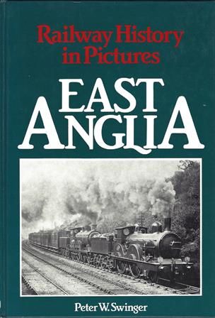 Railway History In Pictures - East Anglia