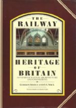 The Railway Heritage Of Britain - 150 Years Of Railway Architecture And Engineering