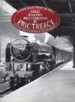 Great Railway Photographs by Eric Treacy - A Classic Collection Of The Finest Railway Photographs In The British Isles