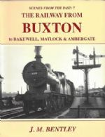 Scenes From The Past: 7 - The Railway From Buxton to Bakewell, Matlock & Ambergate