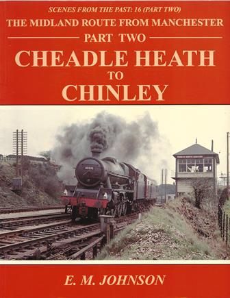 Scenes From The Past: 16 (Part Two) - The Midland Route From Manchester, Cheadle Heath To Chinley