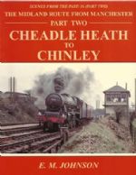 Scenes From The Past: 16 (Part Two) - The Midland Route From Manchester, Cheadle Heath To Chinley
