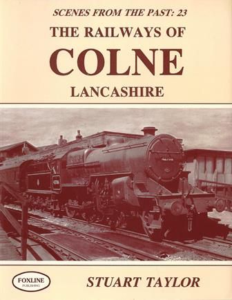 Scenes From The Past: 23 - The Railways Of Colne Lancashire