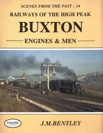 Scenes From The Past: 24 - Railways Of The High Peak Buxton Engines & Men
