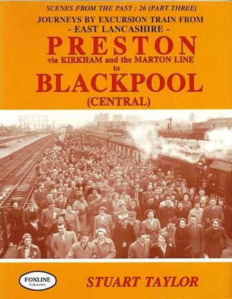 Scenes From The Past: 26 (Part Three) - Journeys By Excursion Train From East Lancashire: Preston (Via Kirkham And The Marton Line) To Blackpool (Central)