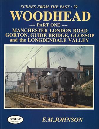 Scenes From The Past: 29 (Part One) - Woodhead, Manchester London Road, Gorton, Guide Bridge, Glossop And The Longdendale Valley