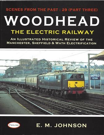 Scenes From The Past: 29 (Part Three) - Woodhead, The Electrical Railway: An Illustrated Historical Review Of The Manchester, Sheffield & Wath Electrification