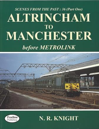 Scenes From The Past: 36 (Part One) - Altrincham To Manchester Before Metrolink