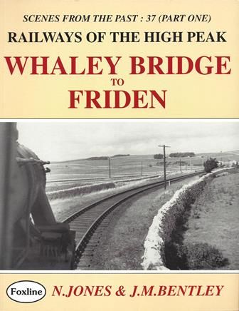 Scenes From The Past: 37 (Part One) - Railways Of The High Peak: Whaley Bridge To Friden
