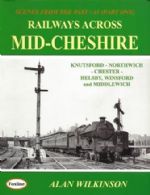 Scenes From The Past: 41 (Part One) - Railways Across Mid-Cheshire: Knutsford, Northwich, Chester, Helsby, Winsford and Middlewich