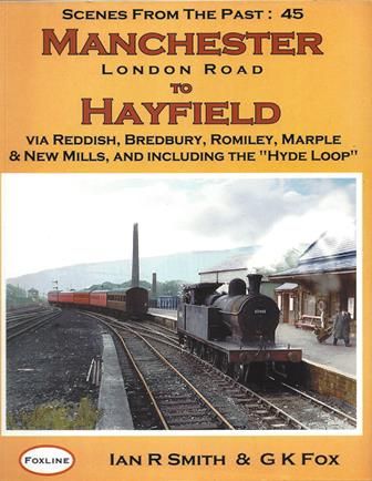 Scenes From The Past: 45 - Manchester London Road To Hayfield: Via Reddish, Bredbury, Romiley, Marple & New Mills, And Including The 