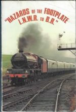 Hazards Of The Footplate LNWR To BR