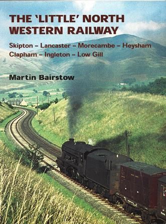 The Little North Western Railway - Skipton, Lancaster, Morecambe, Heysham, Clapham, Ingleton, Low Gill